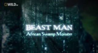 По следам мифических чудовищ. Африканский болотный монстр / Beast Man. Swamp Monster of the Congo  (2011) HDTVRip