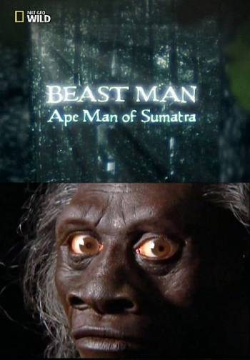 По следам мифических чудовищ. Обезьяночеловек с Суматры / Beast Man. Ape Man of Sumatra  (2010) HDTVRip